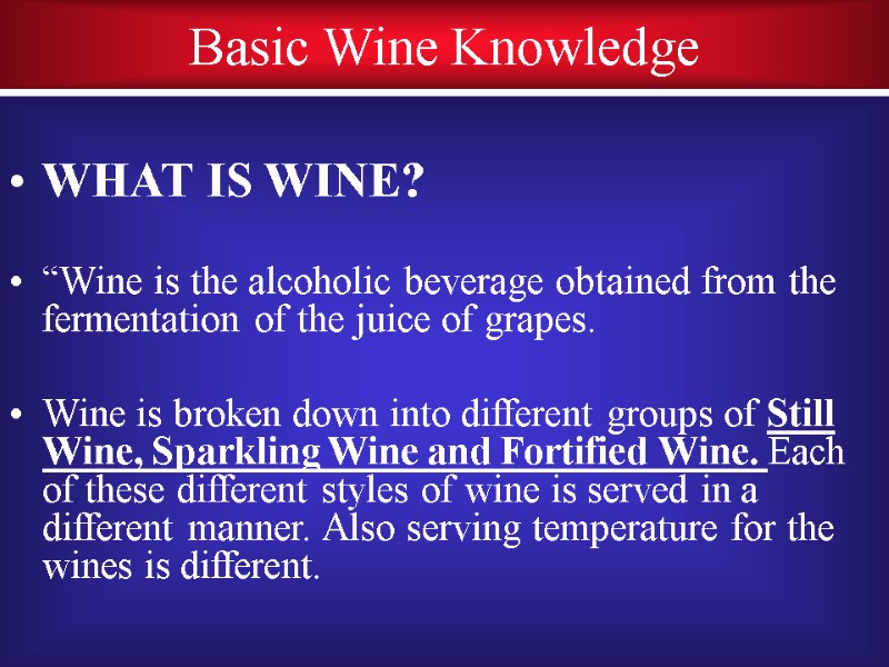 Basic Wine Knowledge  WHAT IS WINE?  “Wine is the alcoholic beverage obtained
